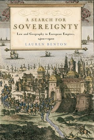 A Search for Sovereignty : Law and Geography in European Empires, 1400-1900 - Lauren Benton