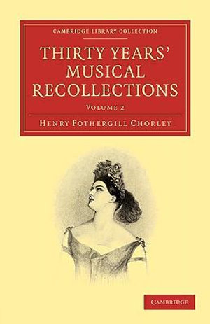 Thirty Years' Musical Recollections : Cambridge Library Collection - Music - Henry Fothergill Chorley