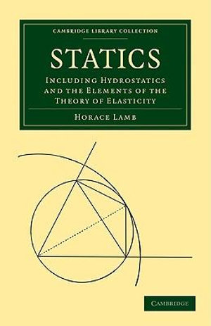 Statics : Including Hydrostatics and the Elements of the Theory of Elasticity - Horace Lamb