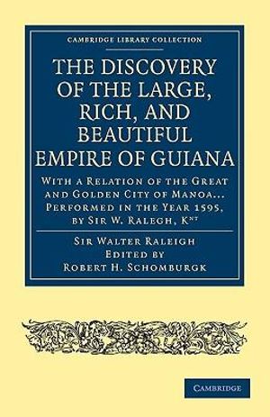 The Discovery of the Large, Rich, and Beautiful Empire of Guiana : With a Relation of the Great and Golden City of Manoa... Performed in the Year 1595, - Walter Raleigh