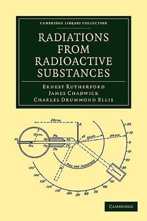 Radiations from Radioactive Substances : Cambridge Library Collection: Physical Sciences - Ernest Rutherford