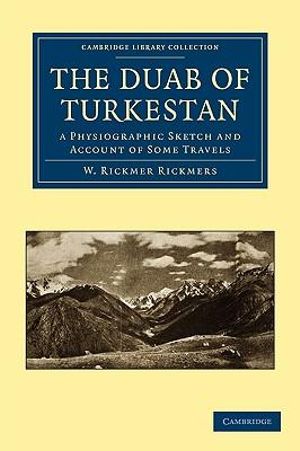 The Duab of Turkestan : a Physiographic Sketch and Account of Some Travels - W. Rickmer Rickmers