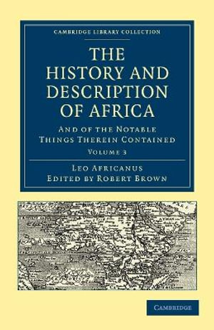 The History and Description of Africa : And of the Notable Things Therein Contained - Leo Africanus