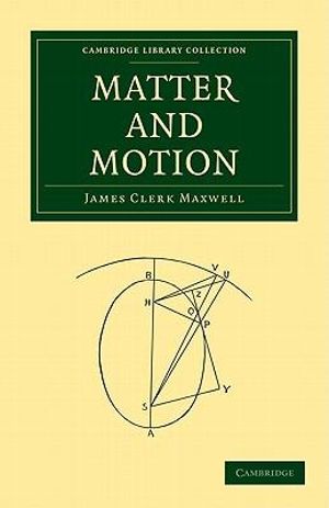 Matter and Motion : Cambridge Library Collection - James Clerk Maxwell