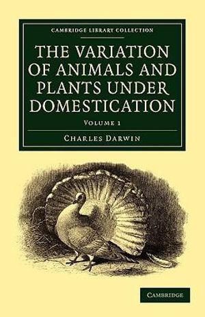 The Variation of Animals and Plants Under Domestication : Cambridge Library Collection - Charles Darwin