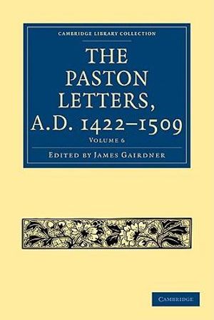 The Paston Letters, A.D. 1422 1509 : Cambridge Library Collection - History - Gairdner James