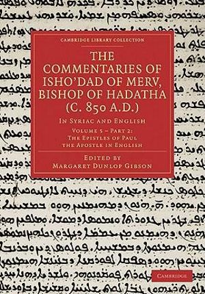 The Commentaries of Isho Dad of Merv, Bishop of Hadatha (C. 850 A.D.) : In Syriac and English - Margaret Dunlop Gibson