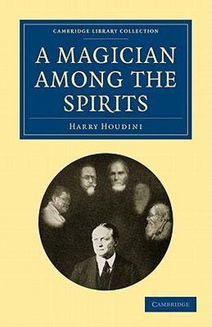 A Magician Among the Spirits : Cambridge Library Collection - Spiritualism and Esoteric Knowlege - Harry Houdini