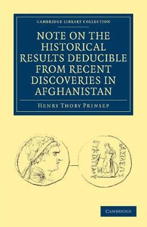 Note on the Historical Results Deducible From Recent Discoveries in             Afghanistan : Cambridge Library Collection - South Asian History - Henry Thoby Prinsep