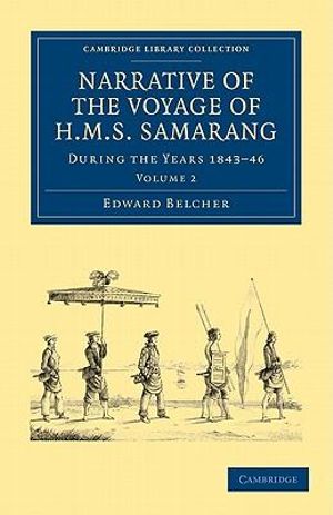 Narrative of the Voyage of HMS Samarang, during the Years 1843-46 : Employed Surveying the Islands of the Eastern Archipelago - Edward Belcher