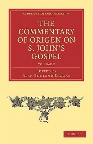 The Commentary of Origen on S. John's Gospel : Cambridge Library Collection - Religion - Origen