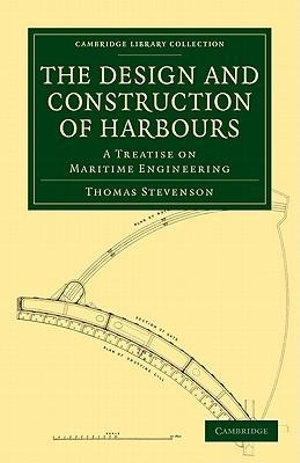 The Design and Construction of Harbours : A Treatise on Maritime Engineering - Thomas Stevenson