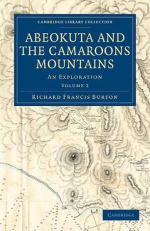 Abeokuta and the Camaroons Mountains : An Exploration - Richard Francis Burton