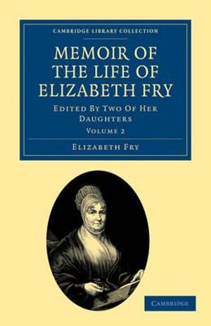 Memoir of the Life of Elizabeth Fry - Volume 2 : With Extracts from Her Journal and Letters - Elizabeth Fry