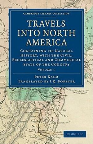 Travels into North America : Containing its Natural History, with the Civil, Ecclesiastical and Commercial State of the Country - Peter Kalm