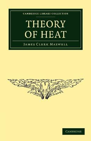 Theory of Heat : Cambridge Library Collection - Physical Sciences - James Clerk Maxwell