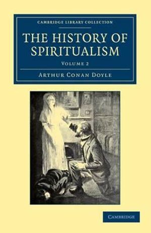 The History of Spiritualism : Cambridge Library Collection - Spiritualism and Esoteric Kno - Arthur Conan Doyle