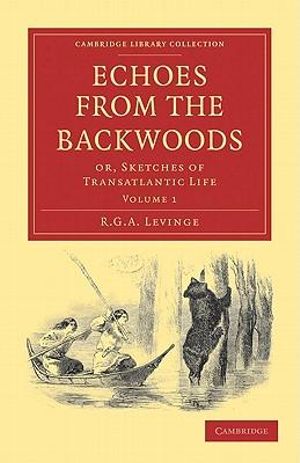 Echoes from the Backwoods : Or, Sketches of Transatlantic Life - R. G. A. Levinge