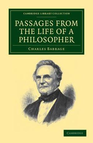 Passages from the Life of a Philosopher : Cambridge Library Collection: Technology - Charles Babbage