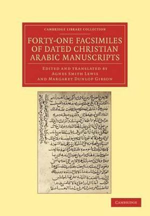 Forty-One Facsimiles of Dated Christian Arabic Manuscripts : Cambridge Library Collection - Biblical Studies - Agnes Smith Lewis