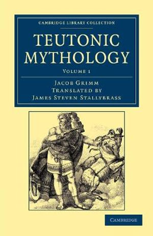 Teutonic Mythology : Cambridge Library Collection - Anthropology - Jacob Grimm