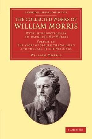 The Collected Works of William Morris : With Introductions by His Daughter May Morris - William Morris