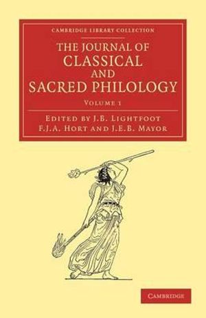 The Journal of Classical and Sacred Philology : Cambridge Library Collection - Classic Journals - Joseph Barber Lightfoot