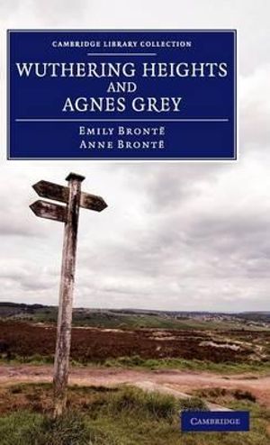 Wuthering Heights and Agnes Grey : Cambridge Library Collection - Fiction and Poetry - Anne Bront