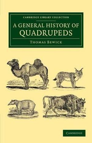 A General History of Quadrupeds : Cambridge Library Collection - Life Sciences - Thomas Bewick