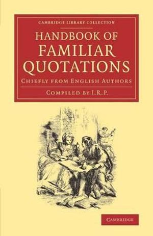 Handbook of Familiar Quotations : Chiefly from English Authors - I R P