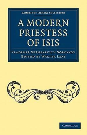 A Modern Priestess of Isis : Cambridge Library Collection - Spiritualism and Esoteric Kno - Vladimir Sergeyevich Solovyov