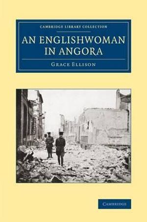 An Englishwoman in Angora : Cambridge Library Collection - Travel, Middle East and Asia Minor - Grace Ellison