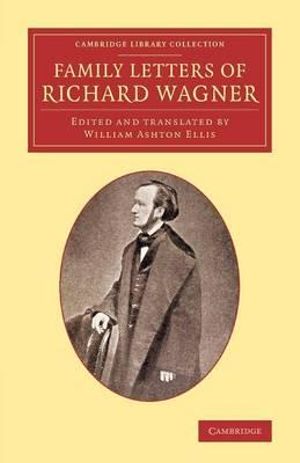 Family Letters of Richard Wagner : Cambridge Library Collection - Music - Richard Wagner