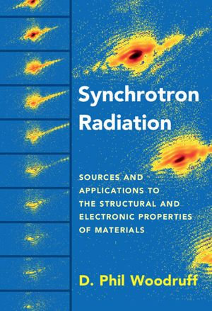 Synchrotron Radiation : Sources and Applications to the Structural and Electronic Properties of Materials - D. Phil Woodruff