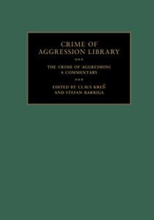 The Crime of Aggression : A Commentary - Stefan Barriga