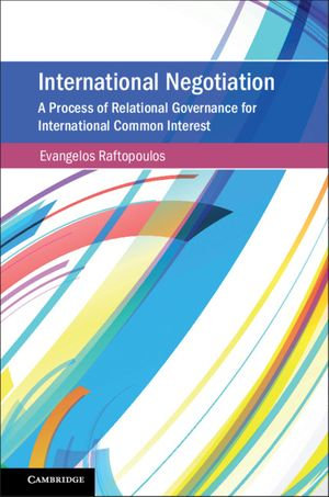 International Negotiation : A Process of Relational Governance for International Common Interest - Evangelos Raftopoulos
