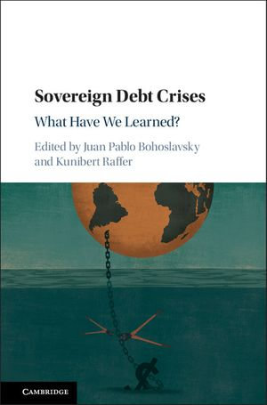 Sovereign Debt Crises : What Have We Learned? - Juan Pablo Bohoslavsky