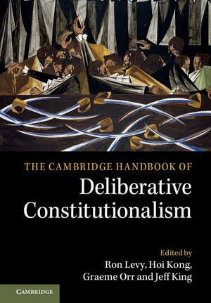 The Cambridge Handbook of Deliberative Constitutionalism - Ron Levy