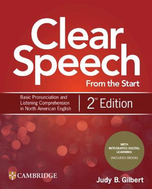 Clear Speech from the Start Student's Book with Integrated Digital Learning : Basic Pronunciation and Listening Comprehension in North American English - Judy B. Gilbert