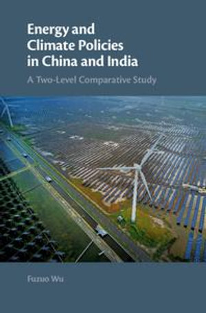 Energy and Climate Policies in China and India : A Two-Level Comparative Study - Fuzuo Wu