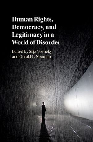 Human Rights, Democracy, and Legitimacy in a World of Disorder - Silja Voeneky