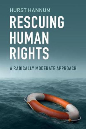 Rescuing Human Rights : A Radically Moderate Approach - Hurst Hannum