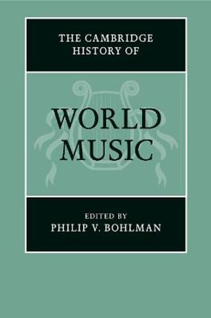 The Cambridge History of World Music : Cambridge History of Music - Philip V. Bohlman