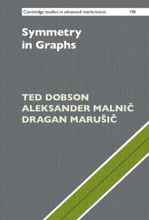 Symmetry in Graphs : Cambridge Studies in Advanced Mathematics - Ted Dobson