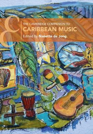 The Cambridge Companion to Caribbean Music : Cambridge Companions to Music - Nanette de Jong