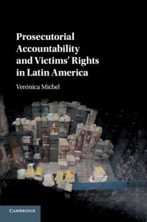 Prosecutorial Accountability and Victims' Rights in Latin             America - VerÃ³nica Michel