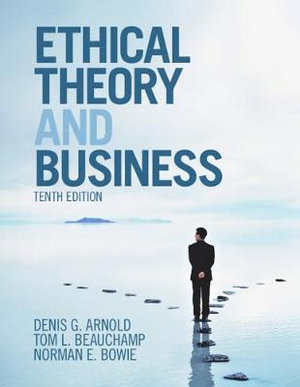 Ethical Theory and Business : 10th edition - Denis G. Arnold