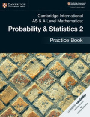 Cambridge International AS & A Level Mathematics : Probability & Statistics 2 Practice Book - Jayne Kranat