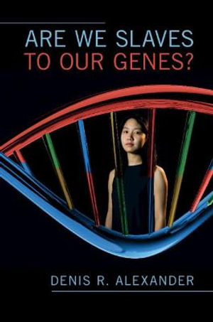 Are We Slaves to Our Genes? - Denis R. Alexander