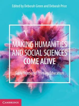 Making Humanities and Social Sciences Come Alive : Early Years and Primary Education - Deborah Green